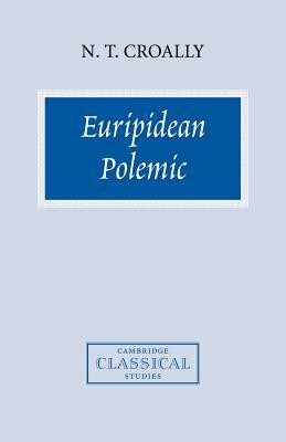 Euripidean Polemic: The Trojan Women and the Function of Tragedy by Neil T. Croally