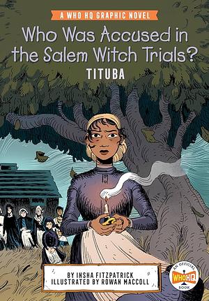 Who Was Accused in the Salem Witch Trials?: Tituba: A Who HQ Graphic Novel by Insha Fitzpatrick, Who HQ