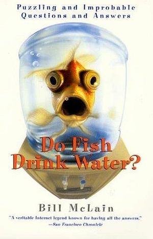 Do Fish Drink Water? by Bill McLain, Bill McLain