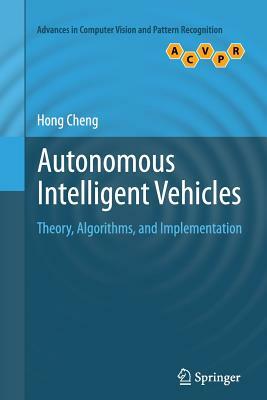 Autonomous Intelligent Vehicles: Theory, Algorithms, and Implementation by Hong Cheng