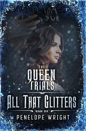 The Queen Trials: All That Glitters by Penelope Wright