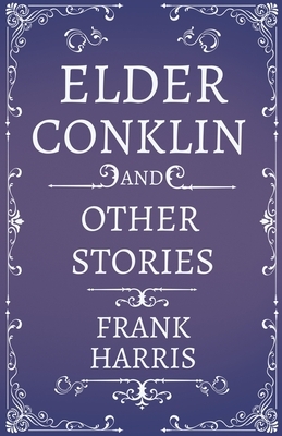 Elder Conklin and Other Stories by Frank Harris