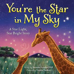 You're the Star in My Sky: A Star Light, Star Bright Story by Susanna Leonard Hill