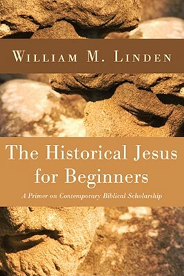 The Historical Jesus for Beginners by William M. Linden