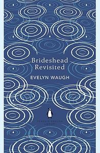 Brideshead Revisited: The Sacred and Profane Memories of Captain Charles Ryder by Evelyn Waugh