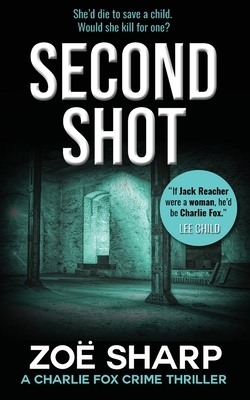 Second Shot: #06: Charlie Fox Crime Mystery Thriller Series by Zoe Sharp