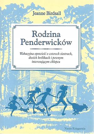 Rodzina Penderwicków. Wakacyjna opowieść o czterech siostrach, dwóch królikach i pewnym interesującym chłopcu by Jeanne Birdsall
