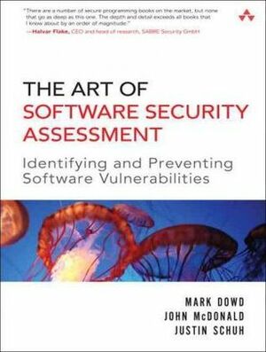 The Art of Software Security Assessment: Identifying and Preventing Software Vulnerabilities by John McDonald, Justin Schuh, Mark Dowd