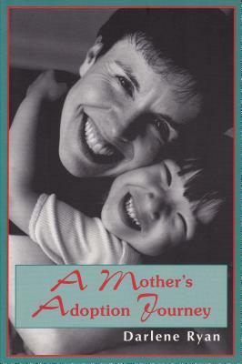 A Mother's Adoption Journey by Darlene Ryan