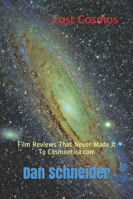 Lost Cosmos: Film Reviews That Never Made It To Cosmoetica.com by Dan Schneider
