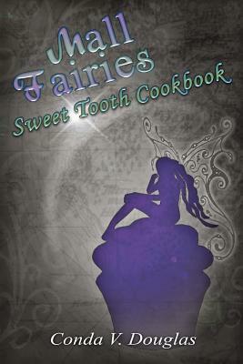 The Mall Fairies Sweet Tooth Cookbook by Conda V. Douglas