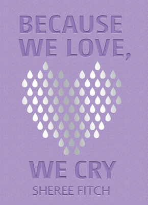 Because We Love, We Cry by Sheree Fitch