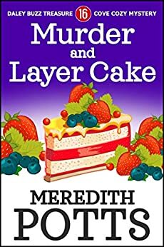 Murder and Layer Cake (Daley Buzz Mystery, #16), by Meredith Potts