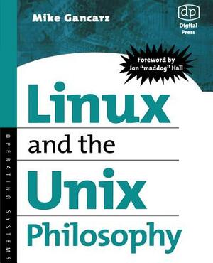 Linux and the Unix Philosophy: Operating Systems by Mike Gancarz