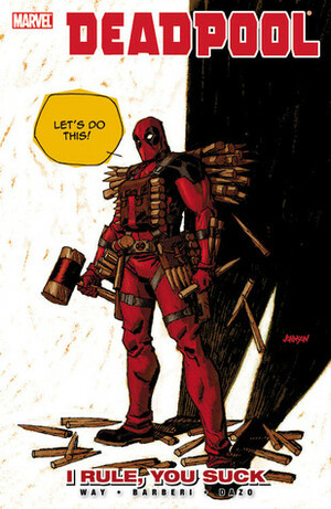 Deadpool, Volume 6: I Rule, You Suck by Carlo Barberi, Bong Dazo, Dave Johnson, Daniel Way