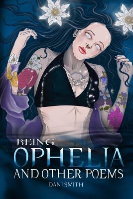 Being Ophelia by Dani D. Smith