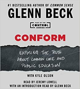 Conform: Exposing the Truth About Common Core and Public Education by Glenn Beck