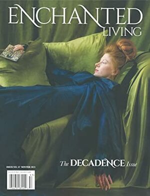 Enchanted Living, Winter 2021 #57: The Decadence Issue by Carolyn Turgeon
