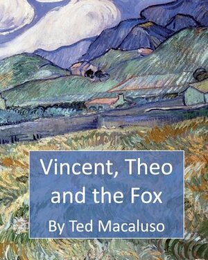 Vincent, Theo and the Fox: A mischievous adventure through the paintings of Vincent van Gogh by Ted Macaluso