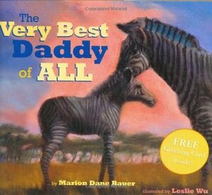 The Very Best Daddy of All by Marion Dane Bauer, Leslie Wu