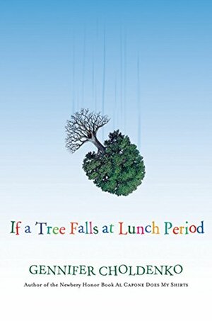 If a Tree Falls at Lunch Period by Gennifer Choldenko