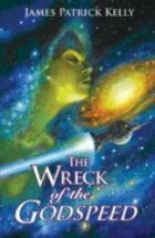 The Wreck of the Godspeed and Other Stories by James Patrick Kelly