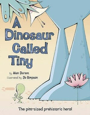 A Dinosaur Called Tiny by Jo Simpson, Alan Durant