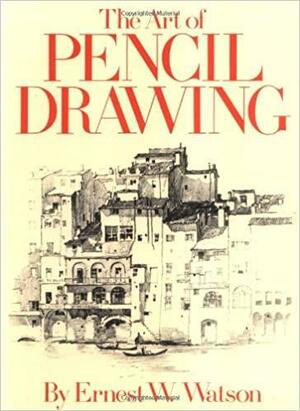 The Art of Pencil Drawing by Ernest W. Watson