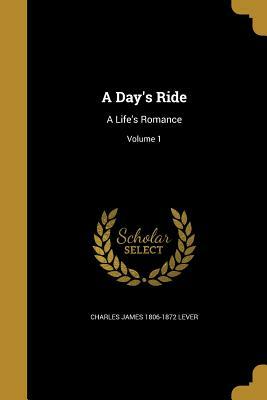 A Day's Ride: A Life's Romance; Volume 1 by Charles James Lever