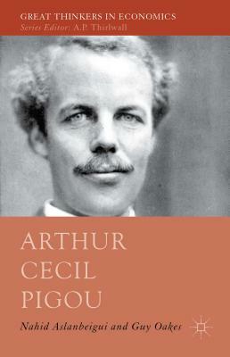 Arthur Cecil Pigou by Nahid Aslanbeigui, Guy Oakes