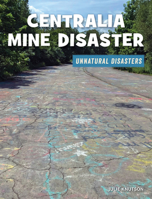 Centralia Mine Disaster by Julie Knutson