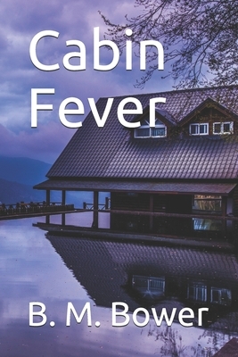 Cabin Fever by B. M. Bower