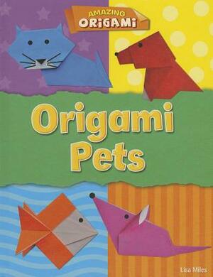 Origami Pets by Lisa Miles