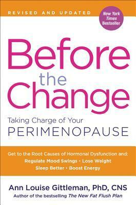 Before the Change: Taking Charge of Your Perimenopause by Ann Louise Gittleman