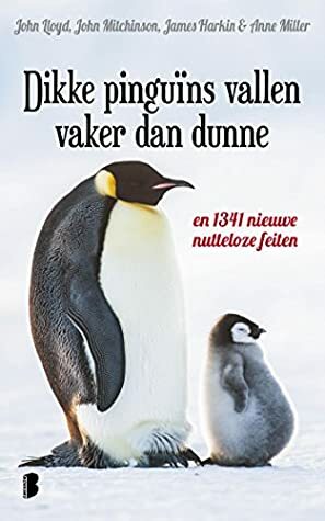 Dikke pinguïns vallen vaker dan dunne: en 1341 nieuwe nutteloze feiten by John Lloyd, John Mitchinson