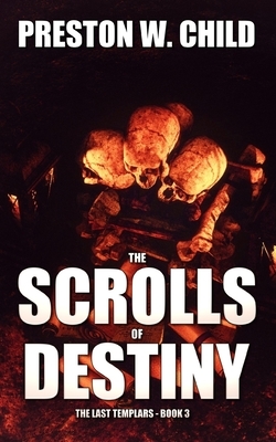 The Scrolls of Destiny by Preston W. Child