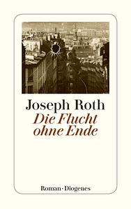 Die Flucht ohne Ende by Joseph Roth