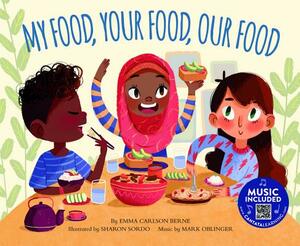 My Food, Your Food, Our Food by Emma Bernay, Emma Carlson Berne