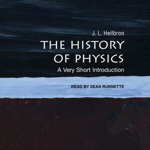 The History of Physics: A Very Short Introduction by J.L. Heilbron