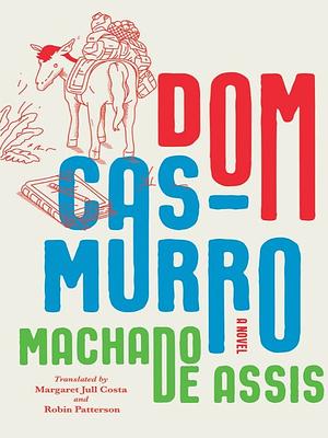 Dom Casmurro: A Novel by Machado de Assis