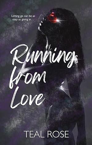 Running from Love by Teal Rose