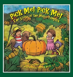 Pick Me! Pick Me! The Story of the Magic Pumpkin by Dave Bastien