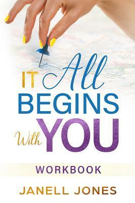 It All Begins With You: Workbook by Janell Jones