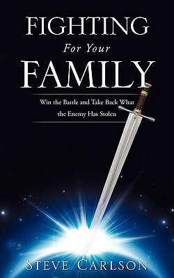 Fighting for Your Family by Steve Carlson