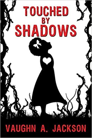 Touched by Shadows by Vaughn A. Jackson