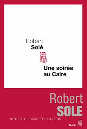 Une soirée au Caire by Robert Solé