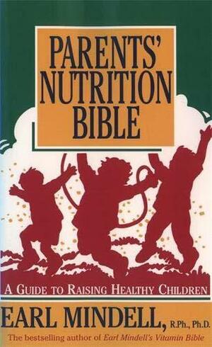 Parents' Nutrition Bible by Earl Mindell