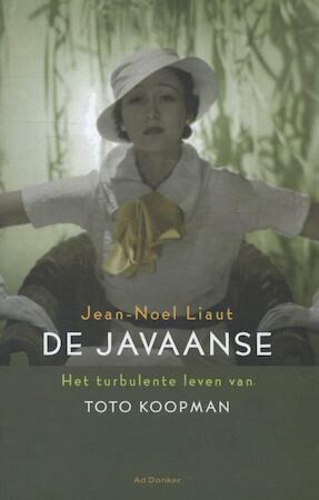 de Javaanse: het turbulente leven van Toto Koopman by Jean-Noël Liaut