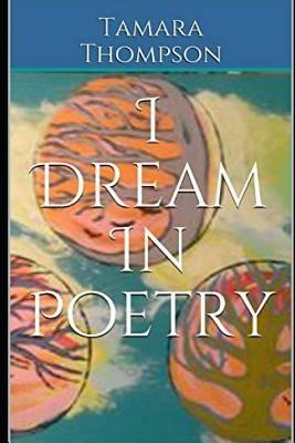 I Dream in Poetry by Tamara Thompson