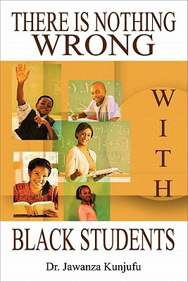 There Is Nothing Wrong with Black Students by Jawanza Kunjufu